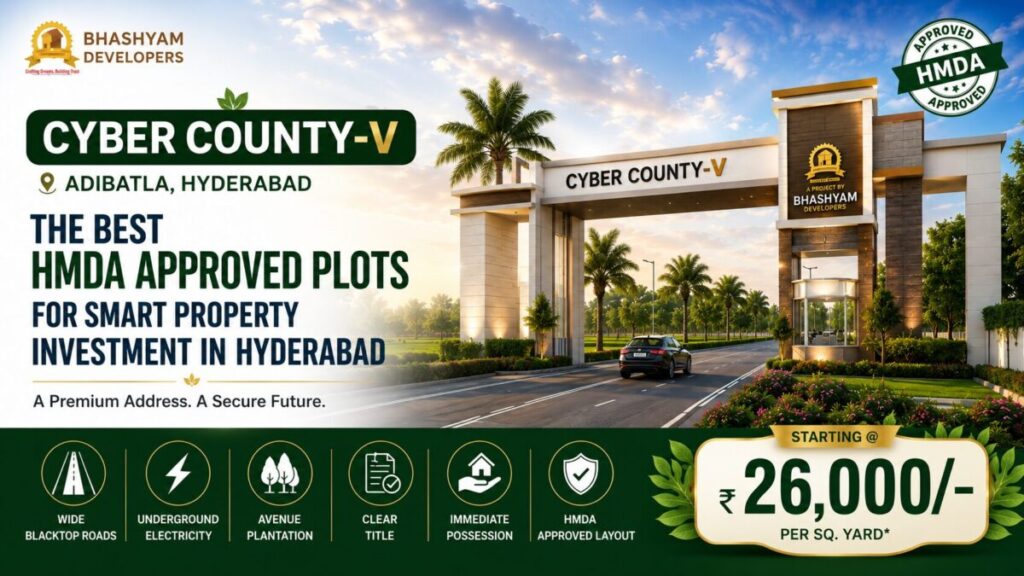 Cyber County-V Adibatla – Premium HMDA Approved Plots for Smart Property Investment Cyber County-V by Bhashyam Developers featuring premium HMDA approved plots in Adibatla, Hyderabad with wide roads, underground electricity, avenue plantation, immediate possession, and plots starting at ₹26,000 per sq. yard.
